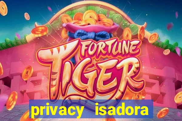 privacy isadora vale gratis